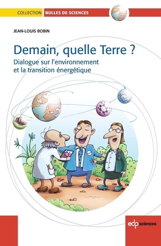 Demain quelle terre ? dialogue sur l'environnement et la transition énergétique - Jean-Louis Bobin