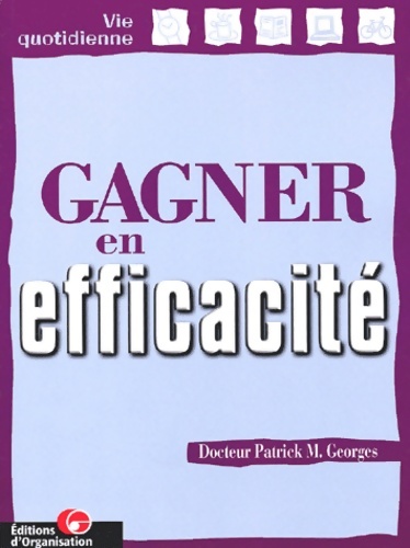 Gagner en efficacité - Docteur Patrick M. Georges