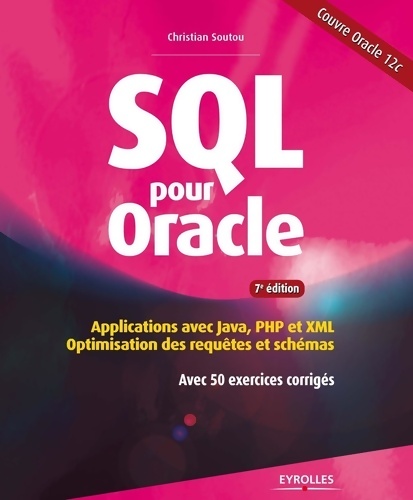 Sql pour oracle : Applications avec java PHP et xml. Optimisation des requêtes et schémas. Avec 50 exercices corrigés