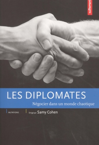 Les diplomates : Négocier dans un monde chaotique - Collectif