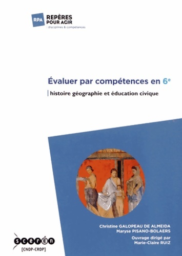 Evaluer par compétences en 6e. Histoire géographie et éducation civique - Marie-Claire Ruiz