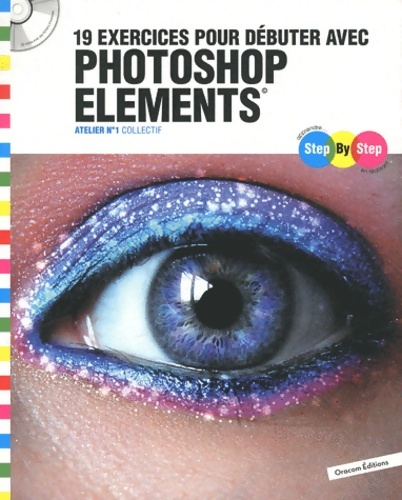 Step by step 19 exercices pour débuter avec photoshop éléments : Atelier n°1 (1cédérom) - Sylvie Valentin