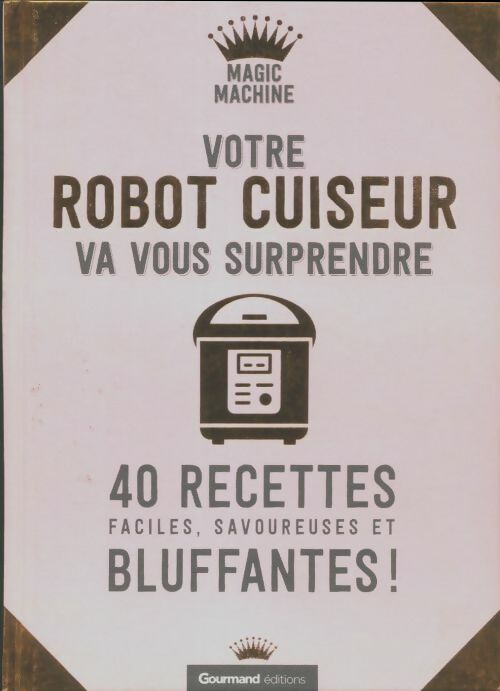 Votre robot cuiseur va vous surprendre - Inconnu