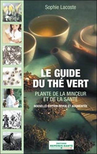 Le guide du thé vert : Plante de la santé et de la minceur - Sophie Lacoste