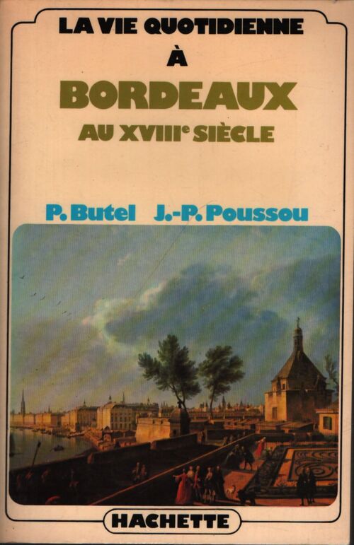 Vie quotidienne à Bordeaux au XVIIIe siècle - Paul Butel