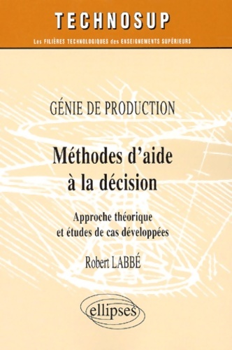 Méthodes d'aide à la décision : Génie de production - Robert Labbé