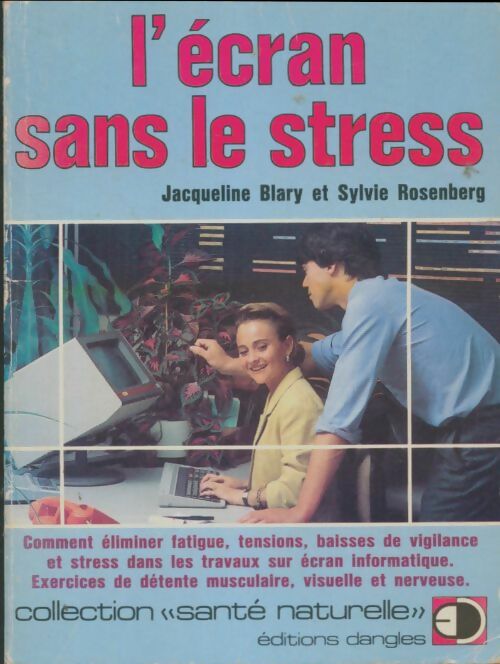 L'ecran sans le stress : Comment éliminer fatigue tensions baisses de vigilance et stress dans les travaux sur écran informatique exercices de détente musculaire visuelle et nerveuse - Rosenberg