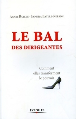 Le bal des dirigeantes : Comment elles transforment le pouvoir - Annie Battle