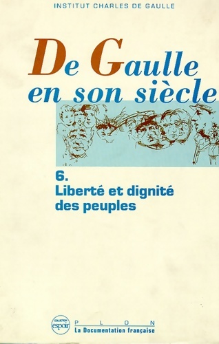 De Gaulle en son siècle Tome VI : Liberté et dignité des peuples / actes des journées internationales tenues à l'unesco