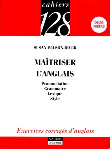 Maîtriser l'anglais : Prononciation grammaire lexique style - Susan Wilson-biver