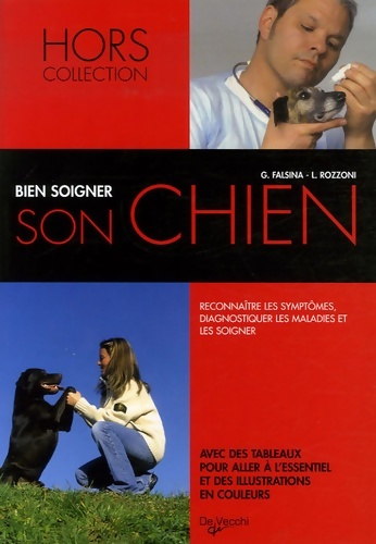 Bien soigner son chien : Reconnaître les symptômes diagnostiquer les maladies et les soigner - G. Falsina
