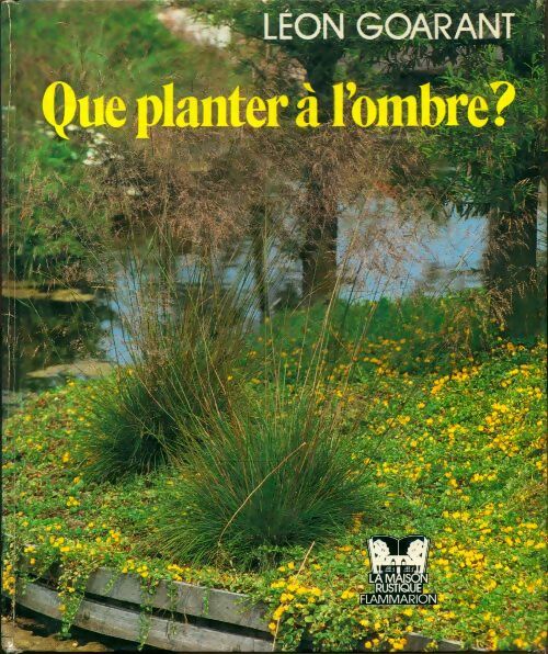 Que planter àl'ombre ? - Léon Goarant