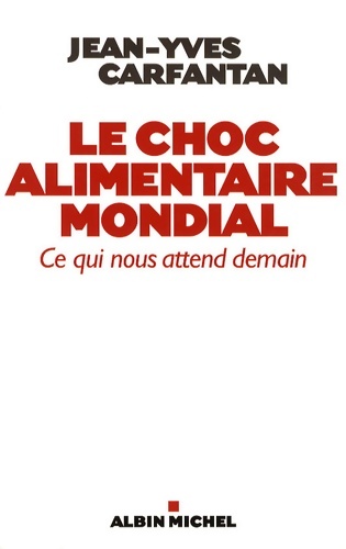Le choc alimentaire mondial : Ce qui nous attend demain - Jean-Yves Carfantan