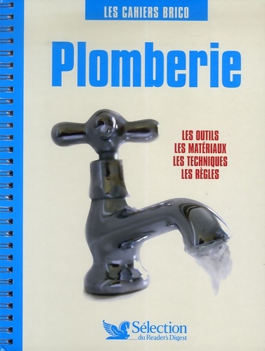 Plomberie : Les outils les matériaux les techniques les règles - Sélection Du Reader'S Digest