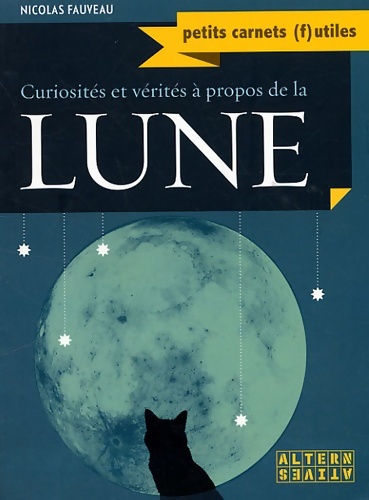 Curiosités et vérités à propos de la lune - Nicolas Fauveau