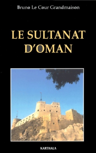 Le sultanat d'oman - Bruno Le Cour Grandmaison