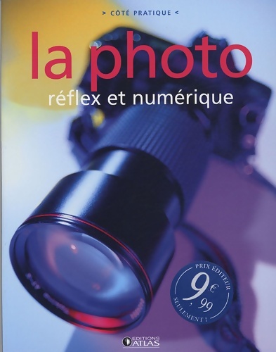 La photo : Réflex et numérique - Atlas