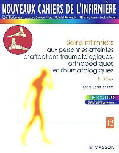 Nouveaux cahiers de l'infirmière Tome XII : Soins infirmiers aux personnes atteintes d'affections traumatologiques orthopédiques et rhumatologiques -