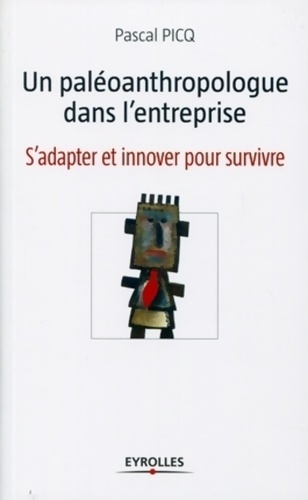 Un paléoanthropologue dans l'entreprise : S'adapter et innover pour survivre - Pascal Picq