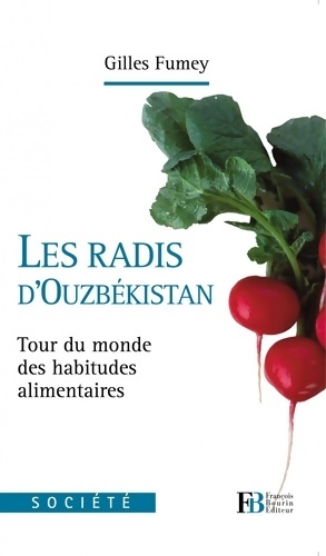 Les radis d'ouzbékistan : Tour du monde des habitudes alimentaires - Gilles Fumey