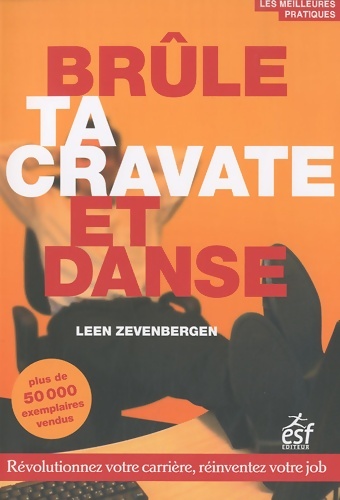 Brûle ta cravate et danse : Révolutionnez votre carrière réinventez votre job - Leen Zevenbergen