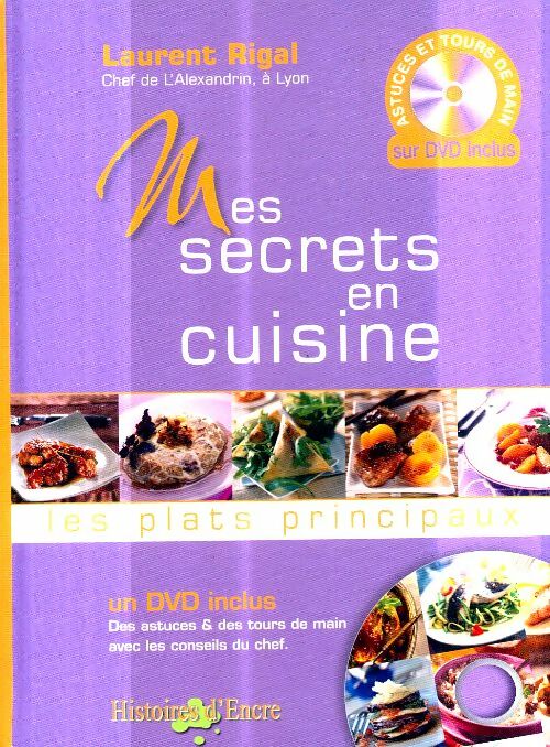 Mes secrets en cuisine : Les plats principaux + DVD inclus - Laurent Rigal