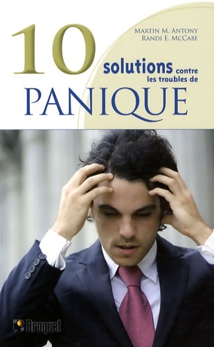 10 solutions contre les troubles de la panique : Surmontez vos attaques de panique maîtrisez vos malaises et reprenez votre vie en main - Martin M.