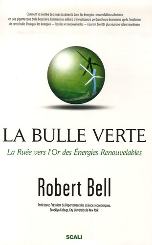 La bulle verte ? : La ruée vers l'or des énergies renouvelables - Robert Bell