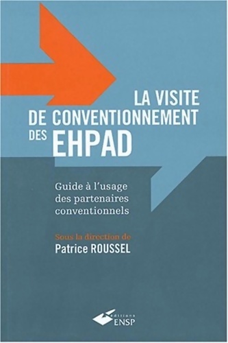 La visite de conventionnement des ehpad : Guide à l'usage des partenaires conventionnels - Patrice Roussel