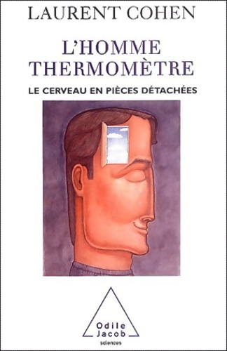 L'homme thermomètre : Le cerveau en pièces détachées - Laurent Cohen