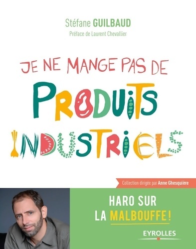 Je ne mange pas de produits industriels. Haro sur la malbouffe ! - Stéfane Guilbaud