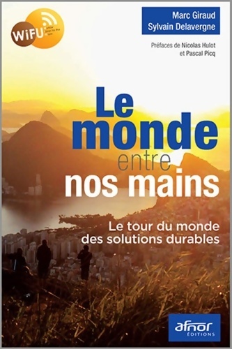 Le monde entre nos mains : Le tour du monde des solutions durables - Sylvain Delavergne