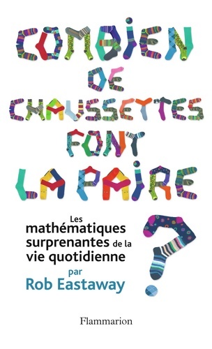 Combien de chaussettes font la paire ? : Les mathÉmatiques surprenantes de la vie quotidienne - Rob Eastaway