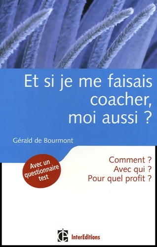 Et si je me faisais coacher moi aussi ? - comment ? avec qui ? pour quel profit ? : Comment ? avec qui ? pour quel profit ? - Gérald De Bourmont