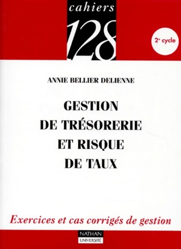 Gestion de trésorerie et risque de taux : Exercices et cas corrigés de gestion 2e cycle - Annie Bellier Delienne