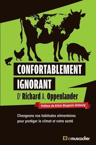 Confortablement ignorant : Changeons nos habitudes alimentaires pour protéger le climat et notre santé - Allain Bougrain Dubourg