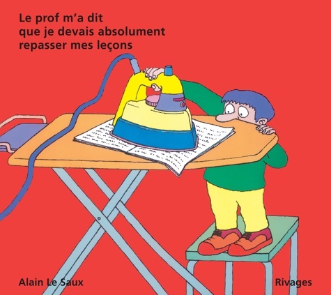 Le prof m'a dit que je devais absolument repasser mes leçons - Alain Le Saux