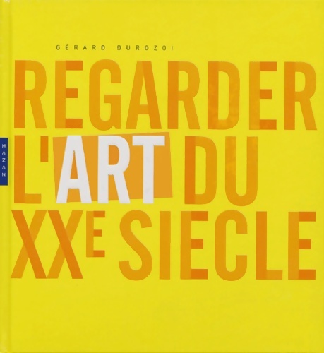 Regarder l'art au XXe siècle (nouvelle édition) - Gérard Durozoi