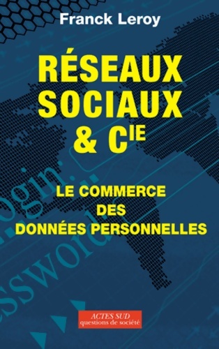 Réseaux sociaux et cie : Le commerce des données personnelles - Franck Leroy