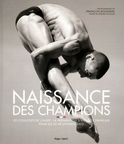 Naissance des champions - les coulisses de l'insep la préparation athlètes français pour jo Londres - François Rousseau