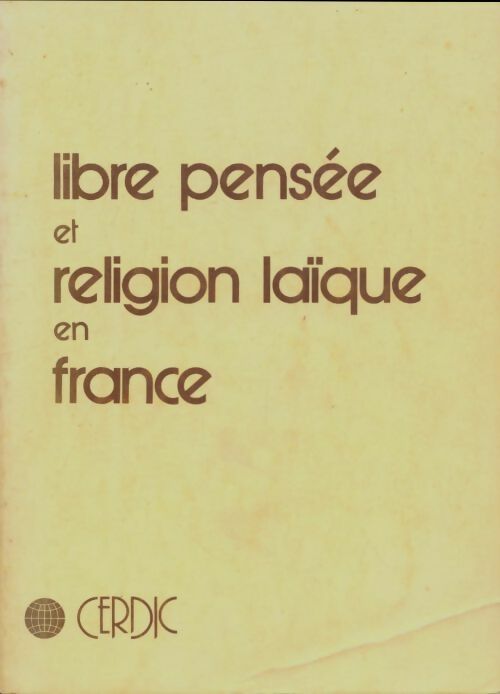 Libre pensée et religion laïque en France. De la fin du second empire a la fin de la 3e republique. - Collectif