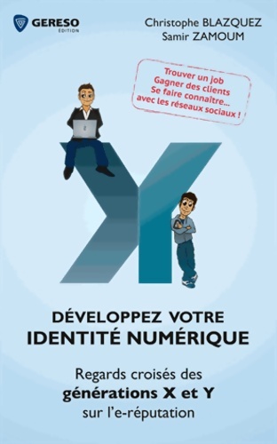 Développez votre identité numérique : Regards croisés des générations x et y sur l'e-réputation trouver un job gagner des clients se faire connaître