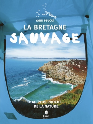 La Bretagne sauvage - Visiter la Bretagne en famille au plus proche de la nature : Plans de route faune bretonne spots de surf pêche à pied recettes