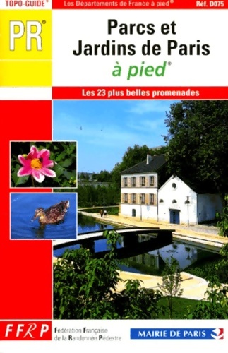 Parcs et jardins de Paris à pied - Guide Ffrp