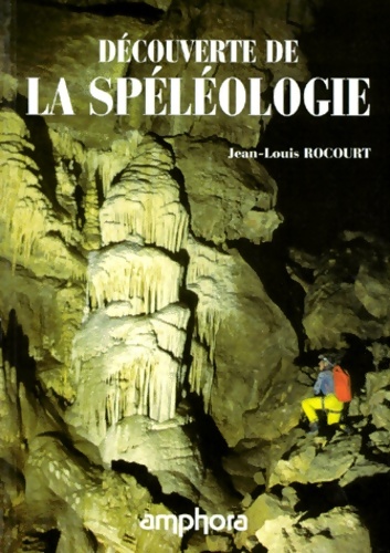 Découverte de la Spéléologie - J. -L. Rocourt