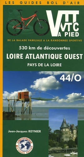VTT et VTC ou à pied Loire-Atlantique Ouest Pays de la Loire : 530 Kms de découvertes de la balade familiale à la randonnée sportive - Jean-Jacques