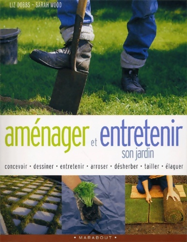 Aménager et entretenir son jardin - Liz Dobbs