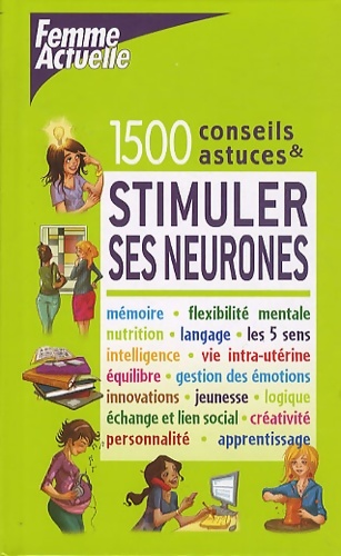 Stimuler ses neurones : 1500 conseils et astuces - Anne Debroise