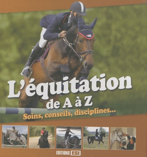 L'équitation de a à z : Soins conseils disciplines - Frédéric Bonnet