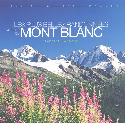 Les plus belles randonnées autour du Mont Blanc - Patrice Labarbe